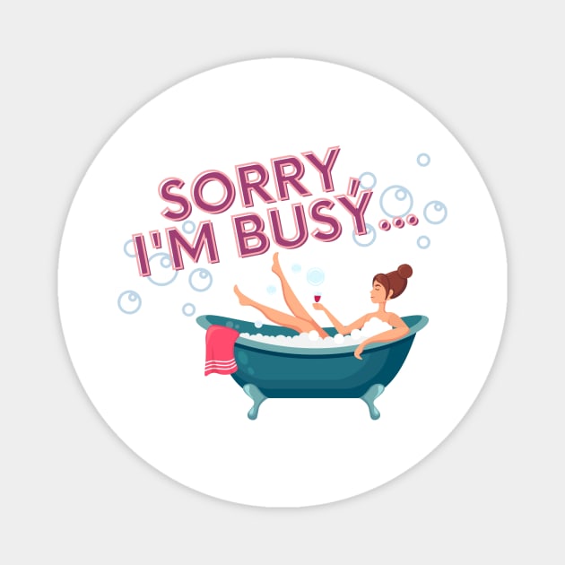 Sorry, I'm Busy Magnet by Life Happens Tee Shop